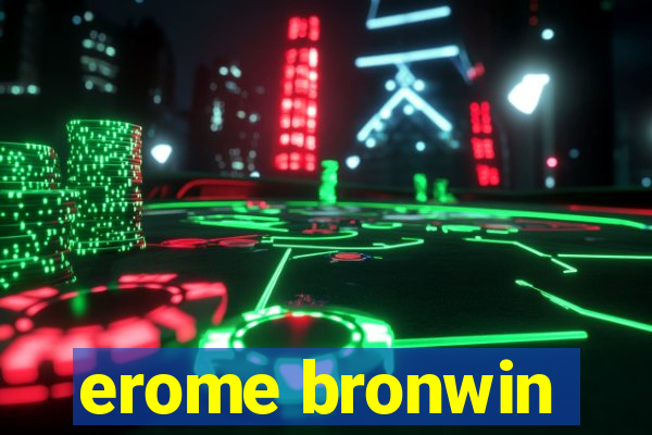 erome bronwin